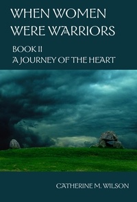  Catherine Wilson - When Women Were Warriors Book II: A Journey of the Heart - When Women Were Warriors, #2.