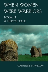  Catherine Wilson - When Women Were Warriors Book III: A Hero's Tale - When Women Were Warriors, #3.