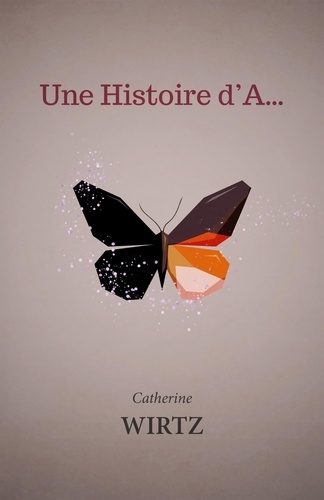 Catherine Wirtz - Une Histoire d'A....