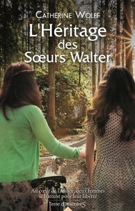 Télécharger gratuitement des livres électroniques L'héritage des soeurs Walter 9782824633596 (French Edition) par Catherine Wolff PDF RTF CHM