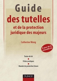 Catherine Wong - Guide des tutelles et de la protection juridique des majeurs.