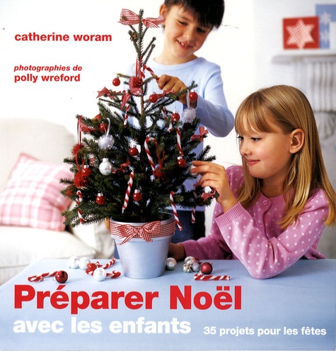 Catherine Woram - Préparer Noël avec les enfants - 35 Projets pour les fêtes.