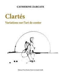 Catherine Zarcate - Clartés - Variations sur l'art de conter.