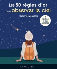 Catherine Zelvelder - 50 règles d'or pour Observer le ciel.