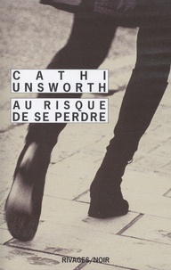 Cathi Unsworth - Au risque de se perdre.