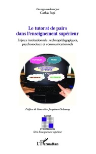 Cathia Papi - Le tutorat de pairs dans l'enseignement supérieur - Enjeux institutionnels, technopédagogiques, psychosociaux et communicationnels.