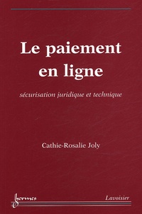 Cathie-Rosalie Joly - Le paiement en ligne - Sécurisation juridique et technique.