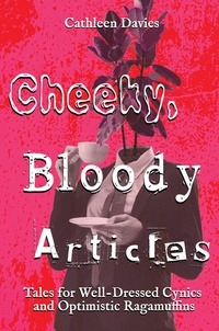  Cathleen Davies - Cheeky, Bloody Articles - Tales for Well-Dressed Cynics and Optimistic Ragamuffins, #1.