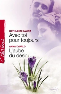 Avec toi pour toujours - L'aube du désir (Harlequin Passions)