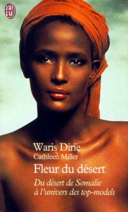 Cathleen Miller et Waris Dirie - Fleur Du Desert. Du Desert De Somalie A L'Univers Des Tops-Models.