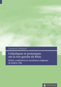 Catholiques et protestants sur la rive gauche du Rhin : droits, confessions et coexistence religieuse de 1648 à 1789