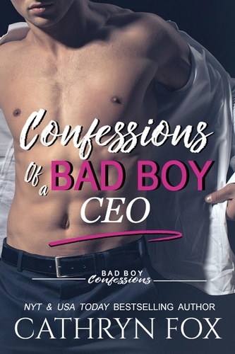  Cathryn Fox - Confessions of a Bad Boy CEO - Confessions, #8.