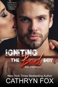  Cathryn Fox - Igniting the Bad Boy - Boys of Beachville, #2.