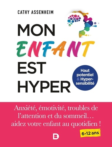 Mon enfant est hyper. Anxiété, émotivité, troubles de l'attention et du sommeil... aidez votre enfant au quotidien !