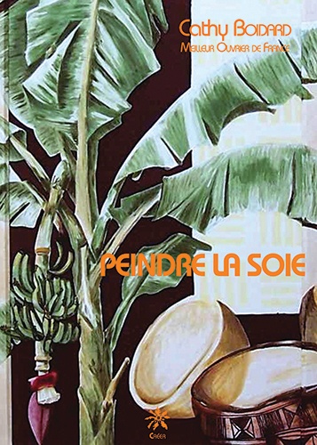 Cathy Boidard - Peindre la soie - 2 volumes.