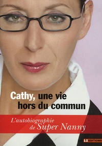  Cathy - Cathy, une vie hors du commun - L'autobiographie de Super Nanny.
