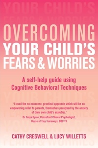 Cathy Creswell et Lucy Willetts - Overcoming Your Child's Fears and Worries.