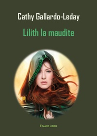 Cathy Gallardo-Leday - Lilith la maudite Tome 1 : .