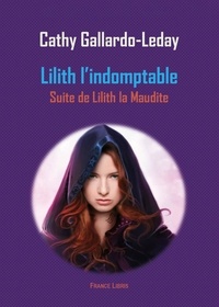 Cathy Gallardo-Leday - Lilith la maudite Tome 2 : Lilith l’indomptable.