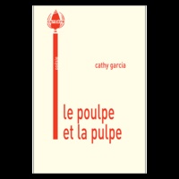 Cathy Garcia - Le poulpe et la pulpe.