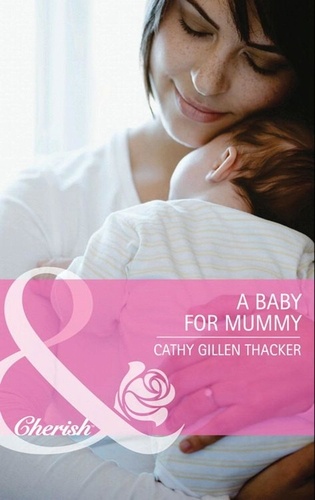 Cathy Gillen Thacker - A Baby for Mummy.