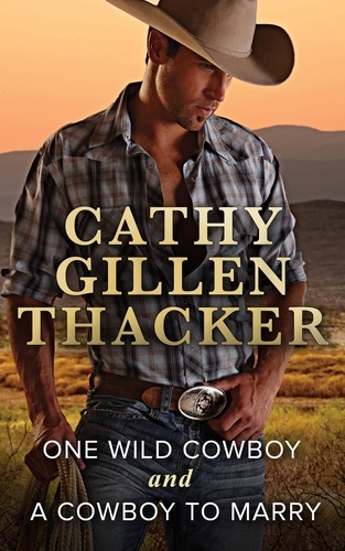 Cathy Gillen Thacker - One Wild Cowboy and A Cowboy To Marry - One Wild Cowboy / A Cowboy to Marry.