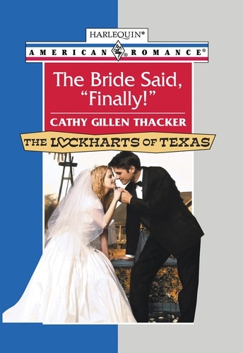 Cathy Gillen Thacker - The Bride Said, 'Finally!'.