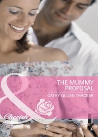 Cathy Gillen Thacker - The Mummy Proposal.