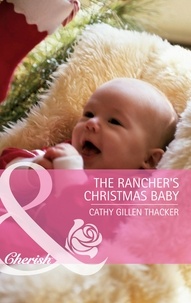 Cathy Gillen Thacker - The Rancher's Christmas Baby (incl. Bonus Book).