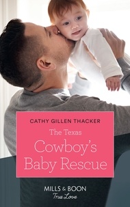 Cathy Gillen Thacker - The Texas Cowboy's Baby Rescue.