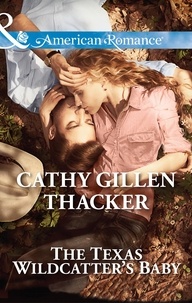 Cathy Gillen Thacker - The Texas Wildcatter's Baby.