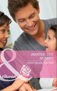 Cathy Gillen Thacker - Wanted: One Mummy.