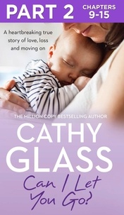 Cathy Glass - Can I Let You Go?: Part 2 of 3 - A heartbreaking true story of love, loss and moving on.