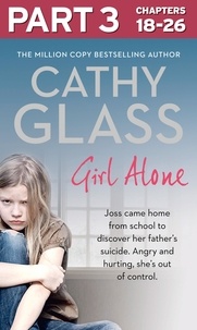 Cathy Glass - Girl Alone: Part 3 of 3 - Joss came home from school to discover her father’s suicide. Angry and hurting, she’s out of control..