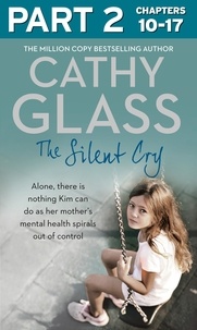 Cathy Glass - The Silent Cry: Part 2 of 3 - There is little Kim can do as her mother's mental health spirals out of control.