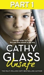 Cathy Glass - Unsafe: Part 1 of 3 - Damian longs for home, but one man stands in his way.