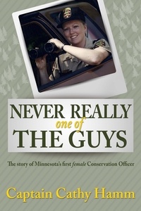  Cathy Hamm - Never Really One of the Guys, the story of Minnesota's first female Conservation Officer.