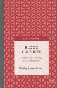 Cathy Hannabach - Blood Cultures - Medicine, Media, and Militarisms.