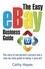 The Easy eBay Business Guide. The story of one person's success and a step-by-step guide to doing it yourself