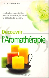 Cathy Hopkins - Decouvrir L'Aromatherapie.