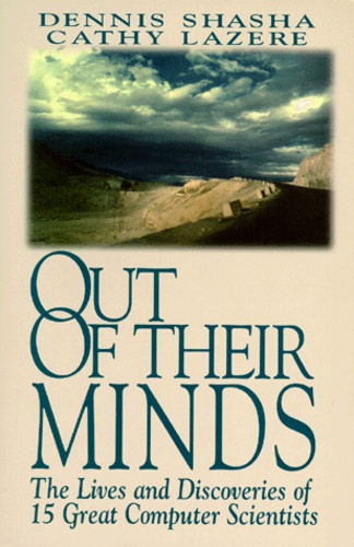 Cathy Lazere et Dennis Shasha - OUT OF THEIR MINDS. - The lives and discoveries of 15 great computer scientists.