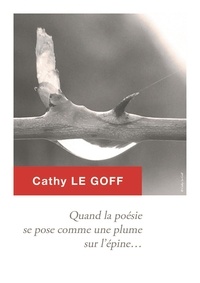 Cathy LE GOFF - Quand la poésie se pose comme une plume sur lépine....