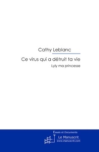 Cathy Leblanc - Ce virus qui a détruit ta vie.