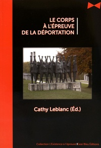 Cathy Leblanc - Le corps à l'épreuve de la déportation.