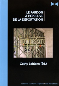 Cathy Leblanc - Le pardon à l'épreuve de la déportation.