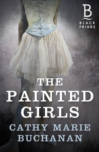 Cathy Marie Buchanan - The Painted Girls.