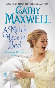 Cathy Maxwell - A Match Made in Bed - A Spinster Heiresses Novel.