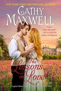 Cathy Maxwell - His Lessons on Love - A Logical Man's Guide to Dangerous Women Novel.