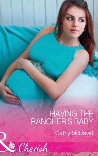 Cathy McDavid - Having The Rancher's Baby.