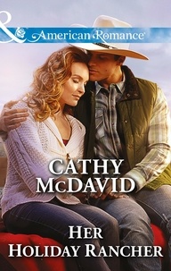 Cathy McDavid - Her Holiday Rancher.
